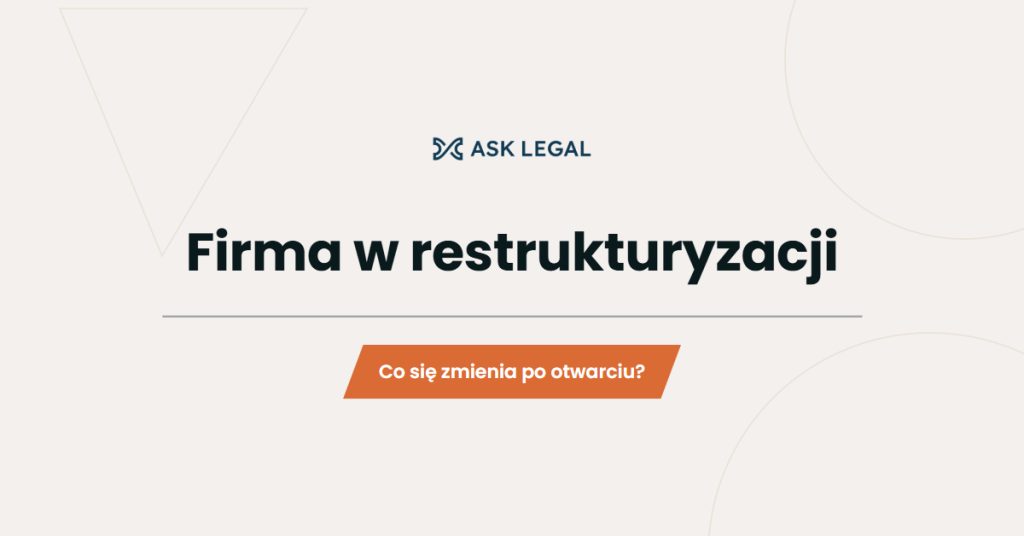 Firma w restrukturyzacji – co zmienia otwarcie postępowania restrukturyzacyjnego?